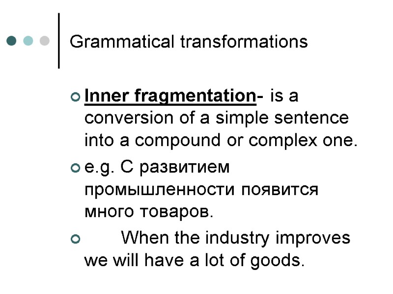 Grammatical transformations Inner fragmentation- is a conversion of a simple sentence into a compound